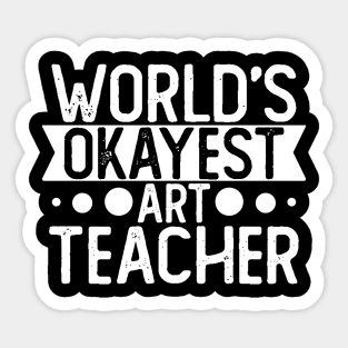 World's Okayest Art Teacher T shirt Art Teacher Gift Sticker